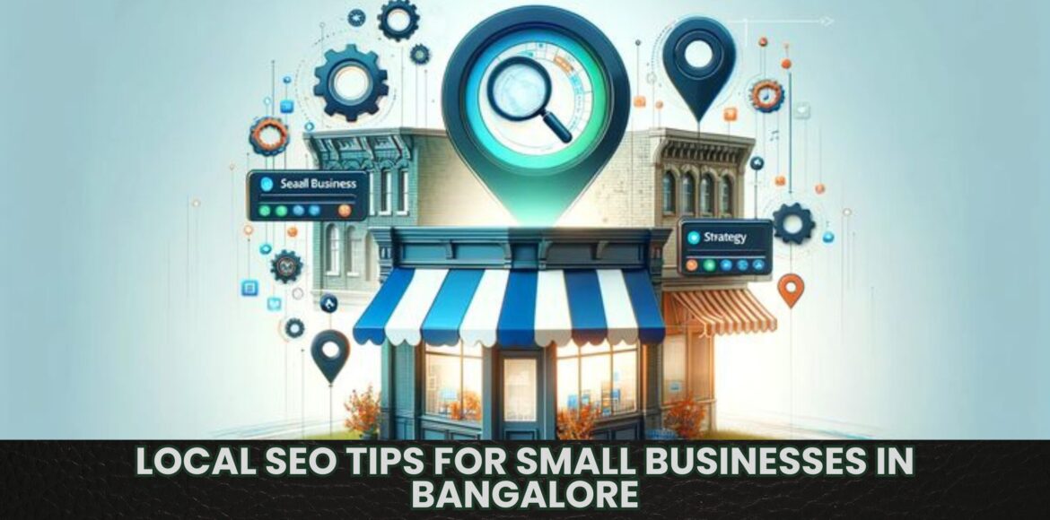 Local SEO Tips for Small Businesses in Bangalore local SEO tips for small businesses in Bangalore to improve search rankings and visibility